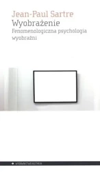 Wyobrażenie. Fenomenologiczna psychologia wyobr. - Jean-Paul Sartre