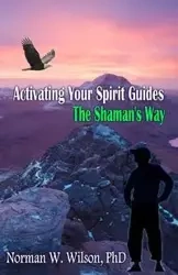 Activating Your Spirit Guides - Wilson Norman W