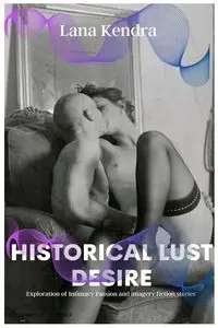 Historical Lust Desire - Kendra Lana