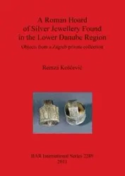 A Roman Hoard of Silver Jewellery Found in the Lower Danube Region - Koščević Remza
