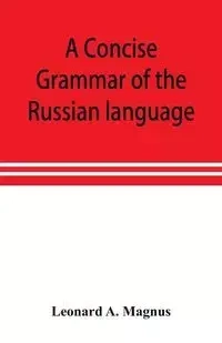 A concise grammar of the Russian language - A. Leonard Magnus