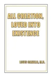 All Creation, Loved Into Existence - Louis Canella M.D.