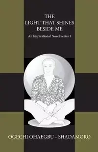 The Light That Shines Beside Me - Ohaegbu Shadamoro Ogechi