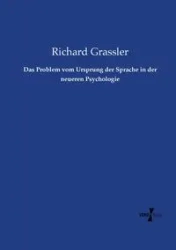Das Problem vom Ursprung der Sprache in der neueren Psychologie - Richard Grassler