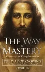 The Way of Mastery, Pathway of Enlightenment - Ben Joseph Jeshua