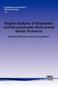 Regret Analysis of Stochastic and Nonstochastic Multi-Armed Bandit Problems - Bubeck S. Bastian