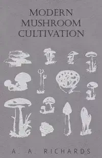 Modern Mushroom Cultivation - Richards A. A.