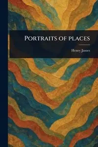 Portraits of Places - James Henry