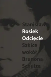 Odcięcie. Szkice wokół Schulza - Stanisław Rosiek
