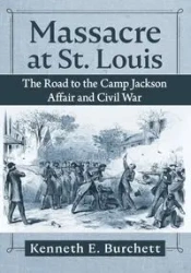 Massacre at St. Louis - Kenneth E. Burchett