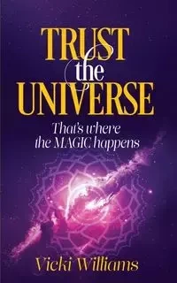 Trust the Universe - Williams Vicki