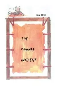 The Pawnee Incident - Ira Bex
