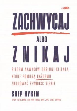 Zachwycaj albo znikaj - Shep Hyken