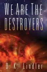 We Are the Destroyers - Lindler D. K.
