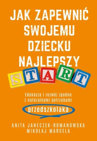 Jak zapewnić swojemu dziecku najlepszy start - Mikołaj Marcela, Anita Janeczek-Romanowska