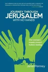 Journey Through Jerusalem with No Hands - Penney Janet
