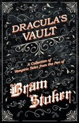 The Vault of Dracula - A Collection of Vampiric Tales from the Pen of Bram Stoker (Fantasy and Horror Classics) - Stoker Bram