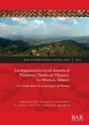 La organización social durante el Preclásico Tardío en Tlaxiaco, La Mixteca, México - Emmanuel Posselt Santoyo