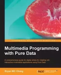 Multimedia Programming with Pure Data - Chung Bryan