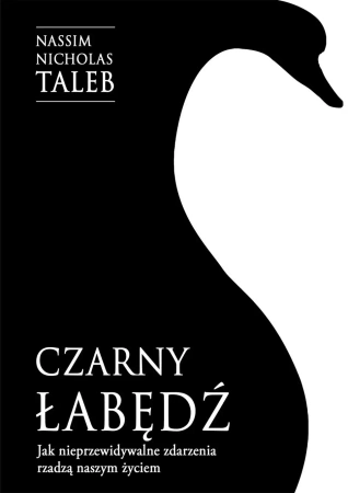 Czarny łabędź. Jak nieprzewidywalne zdarzenia rządzą naszym życiem - Nicholas Nassim Taleb