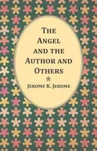 The Angel and the Author and Others - K. Jerome Jerome