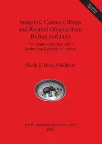 Intaglios, Cameos, Rings and Related Objects from Burma and Java - Sheila E. Hoey Middleton