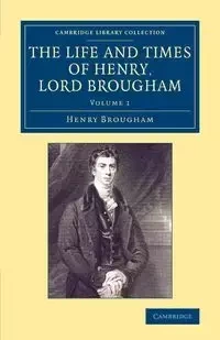 The Life and Times of Henry Lord Brougham - Volume             1 - Henry Brougham