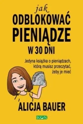 Jak odblokować pieniądze w 30 dni - Alicja Bauer