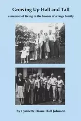 Growing Up Hall and Tall - Johnson Lynnette Diane Hall