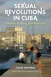 Sexual Revolutions in Cuba - Carrie Hamilton