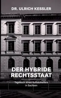 Der hybride Rechtsstaat - Kessler Ulrich