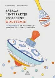 Zabawa i interakcje społeczne w autyzmie - Andrzej Szewczyk, Cesarina Xaiz, Enrico Micheli