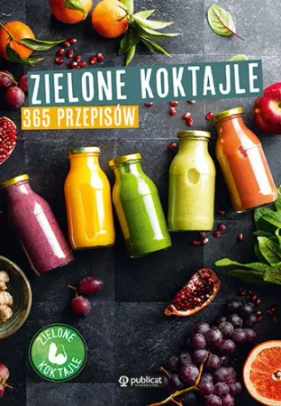 Zielone koktajle. 365 przepisów - praca zbiorowa