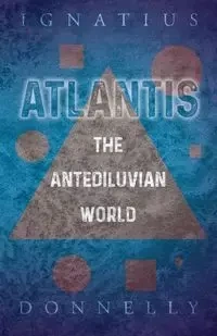 Atlantis - The Antediluvian World - Donnelly Ignatius