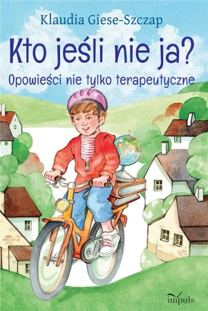 Kto jeśli nie ja Opowieści nie tylko terapeutyczne - Klaudia Giese-Szczap