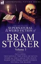 The Collected Supernatural and Weird Fiction of Bram Stoker - Bram Stoker