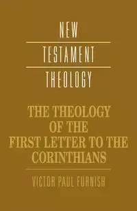 The Theology of the First Letter to the Corinthians - Victor Paul Furnish