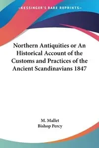 Northern Antiquities or An Historical Account of the Customs and Practices of the Ancient Scandinavians 1847 - Mallet M.