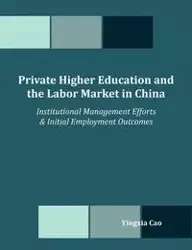 Private Higher Education and the Labor Market in China - Cao Yingxia