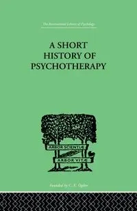 A Short History Of Psychotherapy - Walker Nigel