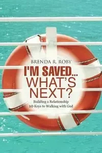 I'm Saved...What's Next? - Brenda R. Roby