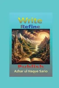 Write, Refine, Publish - Sario Azhar ul Haque