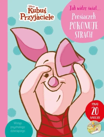 Jak widzę świat... Prosiaczek pokonuje strach - praca zbiorowa