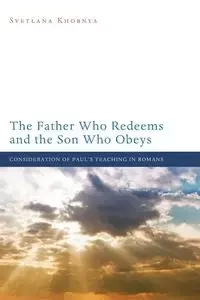The Father Who Redeems and the Son Who Obeys - Svetlana Khobnya