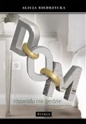 Dom. Rozwodu nie będzie - Alicja Biedrzycka