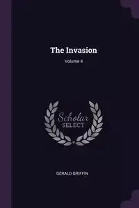 The Invasion; Volume 4 - Gerald Griffin