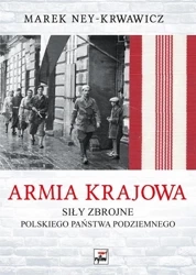 Armia Krajowa. Siły zbrojne Polskiego Państwa.. - Marek Ney-Krwawicz