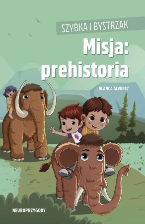 Misja: prehistoria. Szybka i Bystrzak - Blanca Álvarez