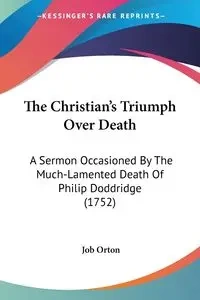 The Christian's Triumph Over Death - Orton Job