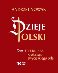Dzieje Polski.Tom 3.1340-1468 Królestwo zwycięski - Andrzej Nowak